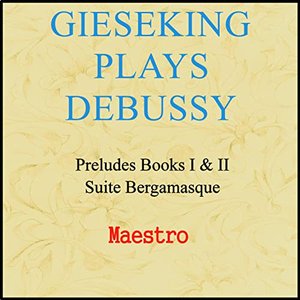 Gieseking plays Debussy: Preludes and Suite Bergamasque