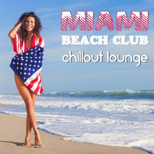 Miami Beach Club Chillout Lounge (The Greatest Smooth and Soothing Melodious Journey)