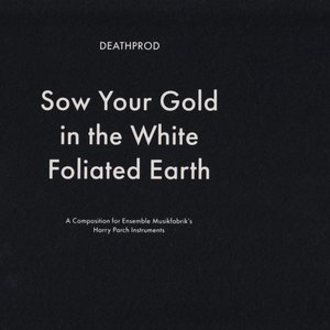 Sow Your Gold In The White Foliated Earth (A Composition For Ensemble Musikfabrik's Harry Parch Instruments)