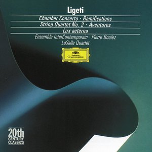 Chamber Concerto / Ramifications / String Quartet No. 2 / Aventures / Lux aeterna