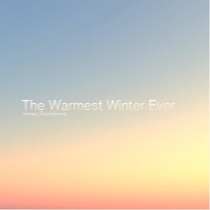 The Warmest Winter Ever