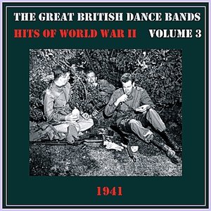 The Great British Dance Bands - Hits of WW II, Vol. 3