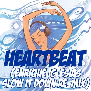 Heartbeat (Enrique Iglesias Slow It Down Re-Mix Tribute)
