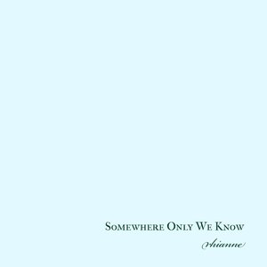 Somewhere Only We Know