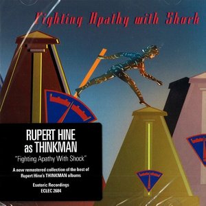 Fighting Apathy with Shock: The Best of Rupert Hine as "Thinkman"