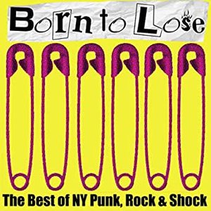 Born to Lose: The Best of NY Punk, Rock, and Shock