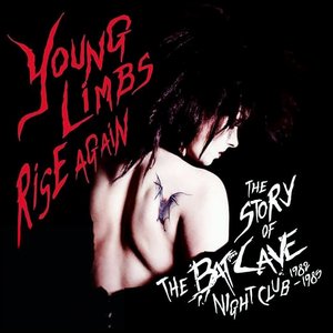Young Limbs Rise Again: The Story of the Batcave Nightclub 1982-1985