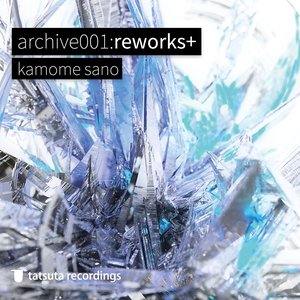 archive001:reworks+ (2022 Remaster)