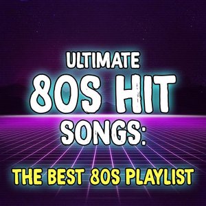 Ultimate 80s Hit Songs: The Best 80s Playlist