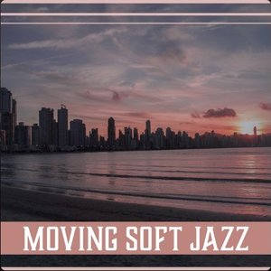 Moving Soft Jazz – Relaxing Jazz, Calm Piano, Tender Sounds, Emotional & Sensual, Meeting with Friends