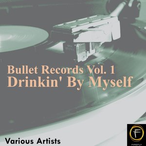 Bullet Records, Vol. 1: Drinkin' By Myself