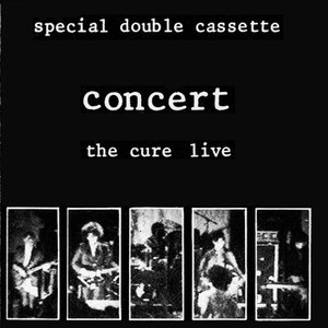 Concert (The Cure Live) And Curiosity (Cure Anomalies 1977-1984)