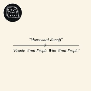 Monsoonal Runoff / People Want People Who Want People - Single