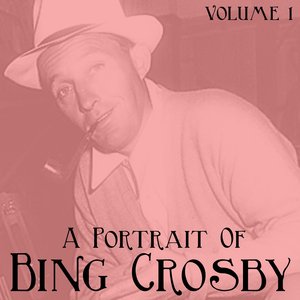 A Portrait Of Bing Crosby, Vol. 1