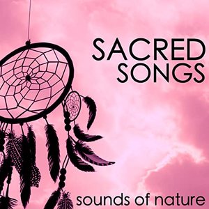 Sacred Songs - New Age Music with Sounds of Nature for Energy Healing & Realighment