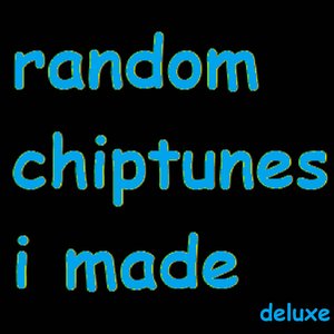 Random Chiptunes I Made (Deluxe)
