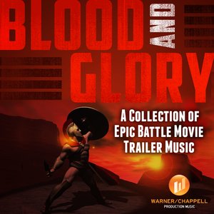 Blood and Glory - A Collection of Epic Battle Movie Trailer Music