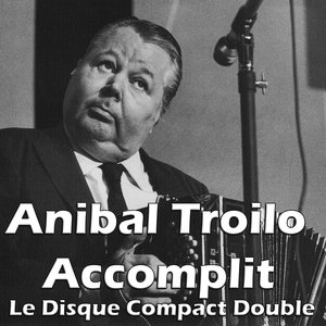 Anibal Troilo, accomplit – le disque compact Double