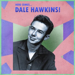 Here Comes... Dale Hawkins!