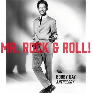 Mr. Rock & Roll! A Bobby Day Anthology