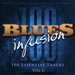 Blues Infusion, Vol. 6 (100 Essential Tracks)
