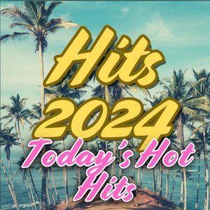 Hits 2024 Today's Hot Hits