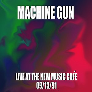Machine Gun Live at the New Music Café 9/13/91