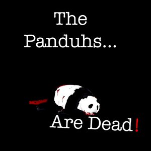 The Panduhs Are Dead