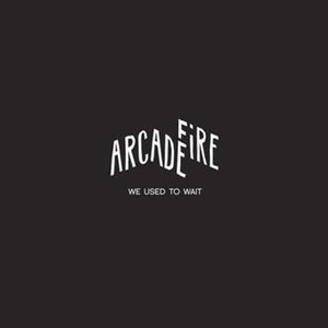 Arcade Fire - We Used To Wait - Zortam Music