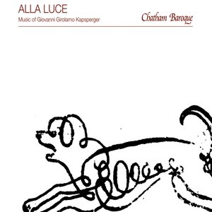 Alla Luce: Music of Giovanni Girolamo Kapsperger