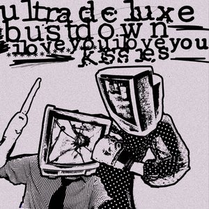 Split W/ Ultra Deluxe / Kissies / Bustdown