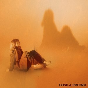 Lose a Friend