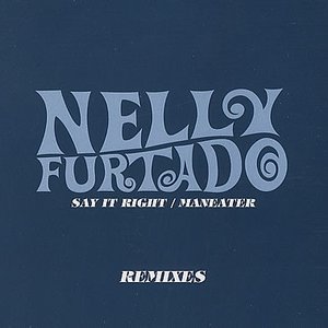 Say It Right / Maneater (Remixes)