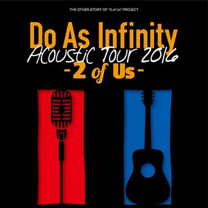 Do As Infinity Acoustic Tour 2016 -2 of Us-