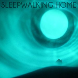 Sleepwalking Home