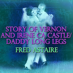 Story Of Vernon And Irene Castle/ Daddy Long Legs