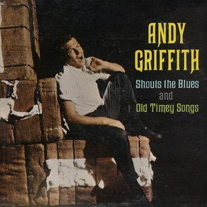 Andy Griffith Shouts The Blues and Old Timey Songs