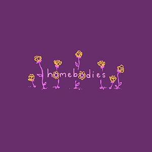 Homebodies