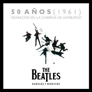 The Beatles - 50 Años de la Grabación en la Caberna de Hamburgo en 1961