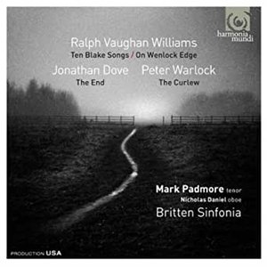 Ralph Vaughan Williams: Ten Blake Songs; On Wenlock Edge - Jonathan Dove: The End - Peter Warlock: The Curlew