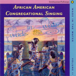Wade in the Water, Volume 2: African American Congregational Singing: Nineteenth-Century Roots