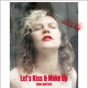 Let’s Kiss and Make Up (Slow & Fast)