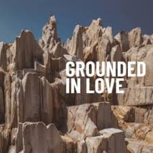 Grounded in Love