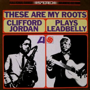 These Are My Roots - Clifford Jordan Plays Leadbelly