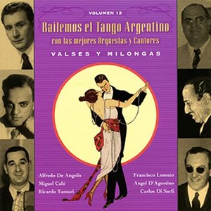 Bailemos El Tango Argentino: Con Las Mejores Orquestas Y Cantores Vol. 12