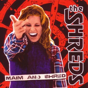 Maim And Shred