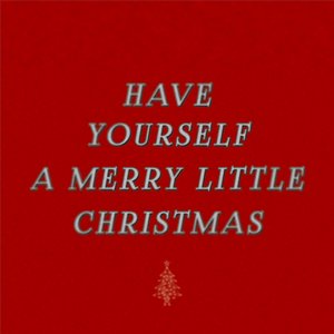 Have Yourself A Merry Little Christmas