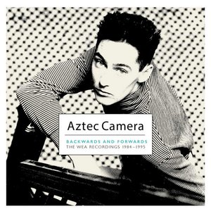 Aztec Camera: Backwards and Forwards – The WEA Recordings 1984–1995