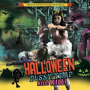 Halloween Pussytrap! Kill! Kill! (Official Motion Picture Soundtrack)