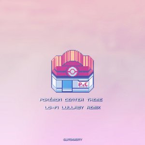 Pokémon Center Theme (Lo-Fi Lullaby Remix) - Single